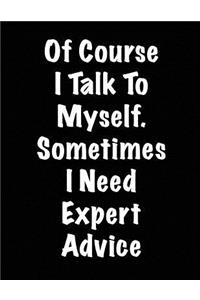 Of Course I Talk to Myself. Sometimes I Need Expert Advice