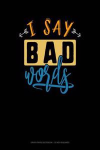 I Say Bad Words