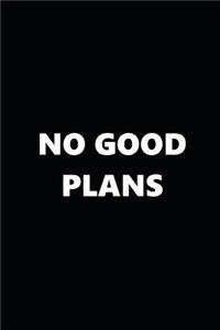 2019 Daily Planner No Good Plans Black White 384 Pages