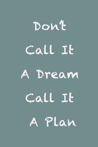 Don't Call It a Dream Call It a Plan