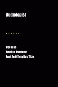 Audiologist Because Freakin' Awesome Isn't an Official Job Title