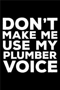 Don't Make Me Use My Plumber Voice