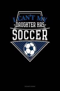 I Can't My Daughter Has Soccer