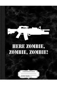 Here Zombie Zombie Zombie Gun Owner Prepper Composition Notebook