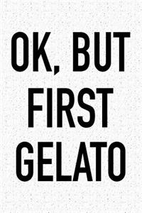 Ok, But First Gelato
