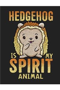 Hedgehog Is My Spirit Animal