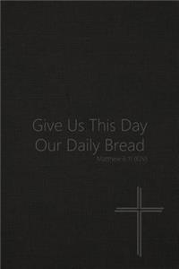 Give Us This Day Our Daily Bread - Matthew 6