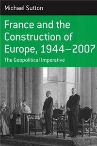 France and the Construction of Europe, 1944 to 2007