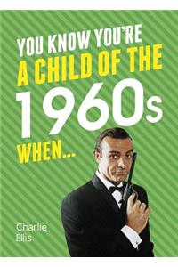 You Know You're a Child of the 1960s When...
