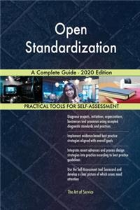 Open Standardization A Complete Guide - 2020 Edition