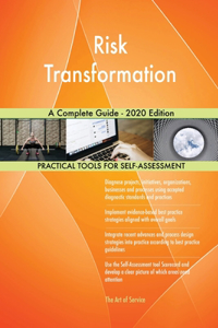 Risk Transformation A Complete Guide - 2020 Edition