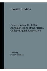 Florida Studies: Proceedings of the 2005 Annual Meeting of the Florida College English Association