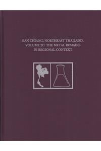 Ban Chiang, Northeast Thailand, Volume 2c: The Metal Remains in Regional Context