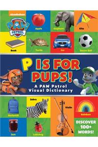 Paw Patrol: P Is for Pups!: A Paw Patrol Visual Dictionary