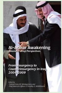 Al-Anbar Awakening Iraqi Perspectives Volume 2: From Insurgency to Counterinsurgency in Iraq 2004-2009