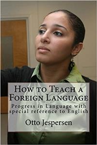 How to Teach a Foreign Language: Progress in Language with special reference to English