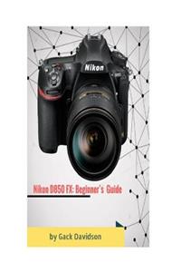 Nikon D850 Fx: Beginner's Guide