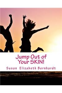 Jump Out of Your SKIN!