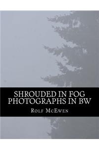 Shrouded in Fog - Photographs in BW