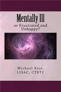 Mentally Ill: or Frustrated and Unhappy?