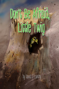 Don't Be Afraid, Little Twig