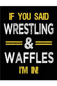 If You Said Wrestling & Waffles I'm in