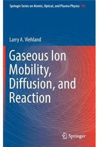 Gaseous Ion Mobility, Diffusion, and Reaction