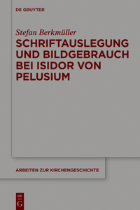 Schriftauslegung Und Bildgebrauch Bei Isidor Von Pelusium