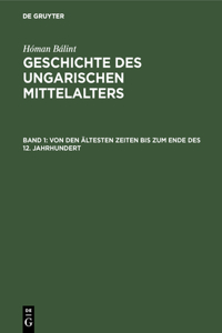 Von Den Ältesten Zeiten Bis Zum Ende Des 12. Jahrhundert