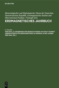Ergebnisse Der Beobachtungen Am Adolf Schmidt-Observatorium Für Erdmagnetismus in Niemegk in Den Jahren 1939-1944, Teil 1