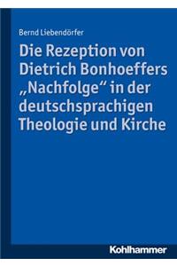 Die Rezeption Von Dietrich Bonhoeffers 'nachfolge' in Der Deutschsprachigen Theologie Und Kirche
