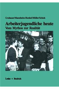 Arbeiterjugendliche Heute -- Vom Mythos Zur Realität: Bedeutung Von Arbeit, Moral Und Recht Für Jugendliche Aus Der Großindustrie