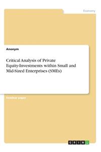 Critical Analysis of Private Equity-Investments within Small and Mid-Sized Enterprises (SMEs)