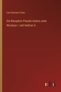 Reception Pseudo-Isidors unter Nicolaus I. und Hadrian II.