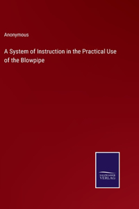 System of Instruction in the Practical Use of the Blowpipe