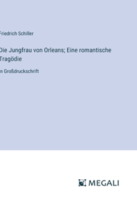 Die Jungfrau von Orleans; Eine romantische Tragödie