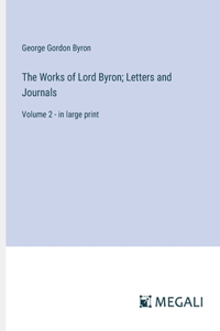 Works of Lord Byron; Letters and Journals