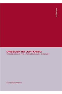 Dresden Im Luftkrieg: Vorgeschichte - ZerstÃ¶rung - Folgen