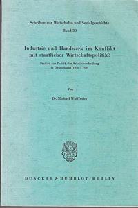 Industrie Und Handwerk Im Konflikt Mit Staatlicher Wirtschaftspolitik?