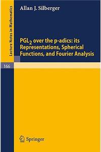 Pgl2 Over the P-Adics. Its Representations, Spherical Functions, and Fourier Analysis