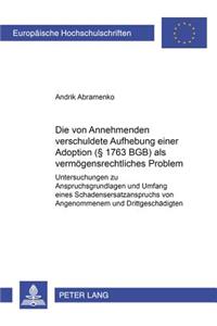 Die Vom Annehmenden Verschuldete Aufhebung Einer Adoption (§ 1763 Bgb) ALS Vermoegensrechtliches Problem