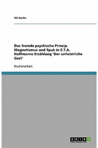 Das fremde psychische Prinzip. Magnetismus und Spuk in E.T.A. Hoffmanns Erzählung 'Der unheimliche Gast'