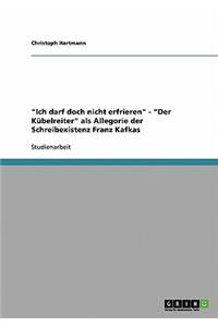 Ich darf doch nicht erfrieren - Der Kübelreiter als Allegorie der Schreibexistenz Franz Kafkas