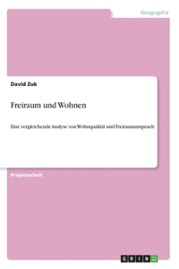 Freiraum und Wohnen: Eine vergleichende Analyse von Wohnqualität und Freiraumanspruch