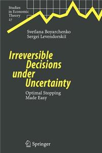 Irreversible Decisions under Uncertainty