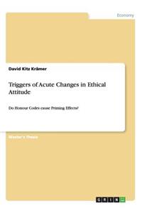 Triggers of Acute Changes in Ethical Attitude