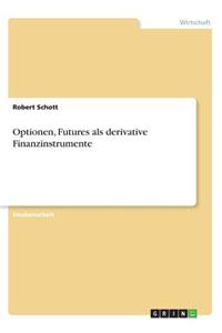Optionen, Futures als derivative Finanzinstrumente