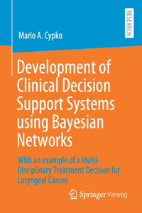Development of Clinical Decision Support Systems Using Bayesian Networks