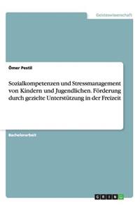 Sozialkompetenzen und Stressmanagement von Kindern und Jugendlichen. Förderung durch gezielte Unterstützung in der Freizeit