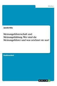 Meinungsführerschaft und Meinungsbildung. Wer sind die Meinungsführer und was zeichnet sie aus?